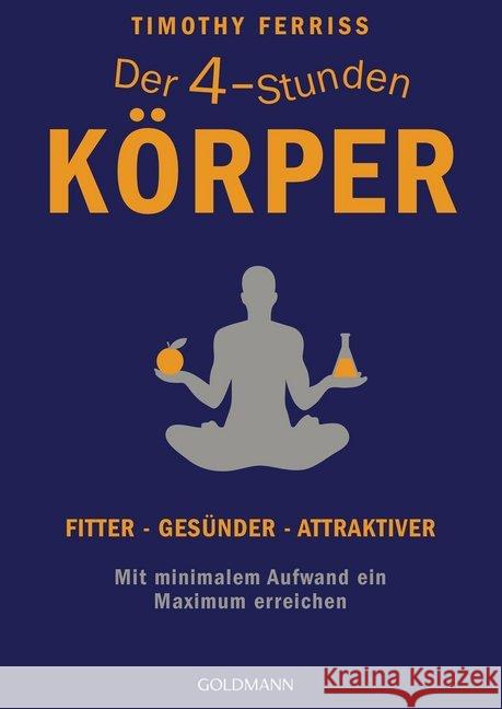 Der 4-Stunden-Körper : Fitter - gesünder - attraktiver. Mit minimalem Aufwand ein Maximum erreichen