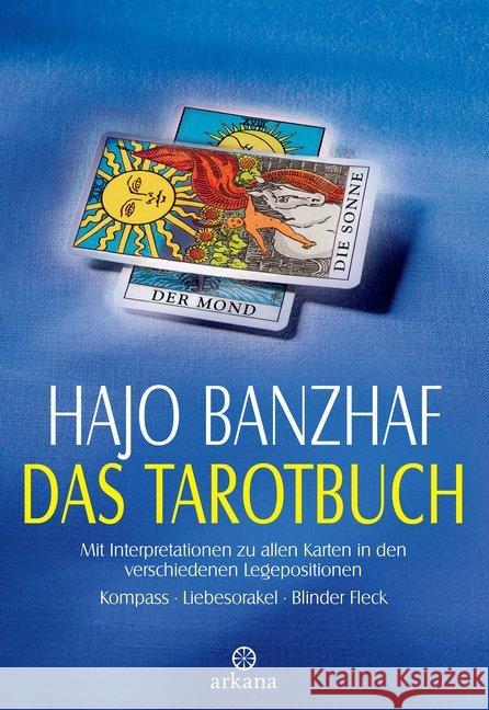 Das Tarotbuch : Mit Interpretationen zu allen Karten in den verschiedenen Legepositionen. Kompass, Liebesorakel, Blinder Fleck
