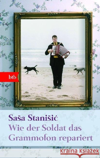 Wie der Soldat das Grammofon repariert : Roman. Ausgezeichnet mit dem Publikumspreis beim Ingeborg-Bachmann-Wettbewerb 2005