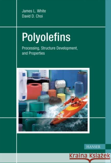 Polyolefins: Processing, Structure Development, and Properties