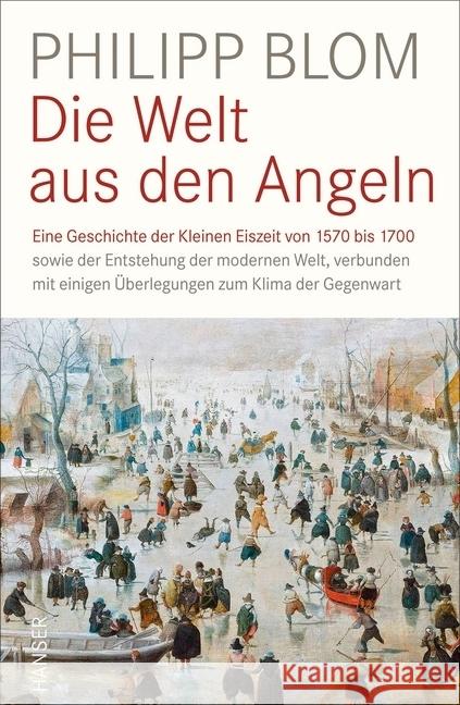 Die Welt aus den Angeln : Eine Geschichte der Kleinen Eiszeit von 1570 bis 1700 sowie der Entstehung der modernen Welt, verbunden mit einigen Überlegungen zum Klima der Gegenwart