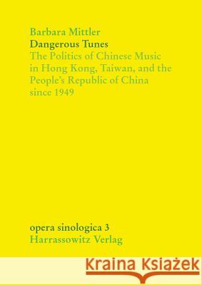 Dangerous Tunes: The Politics of Chinese Music in Hong Kong, Taiwan, and the People's Republic of China Since 1949