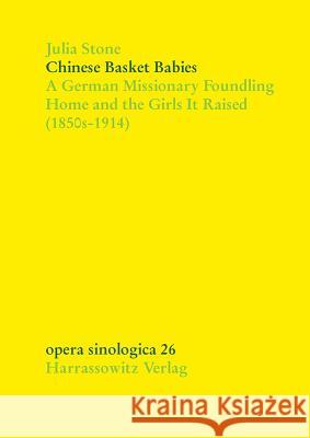 Chinese Basket Babies: A German Missionary Foundling Home and the Girls It Raised (1850s-1914)