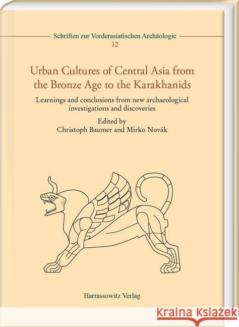 Urban Cultures of Central Asia from the Bronze Age to the Karakhanids: Learnings and Conclusions from New Archaeological Investigations and Discoverie