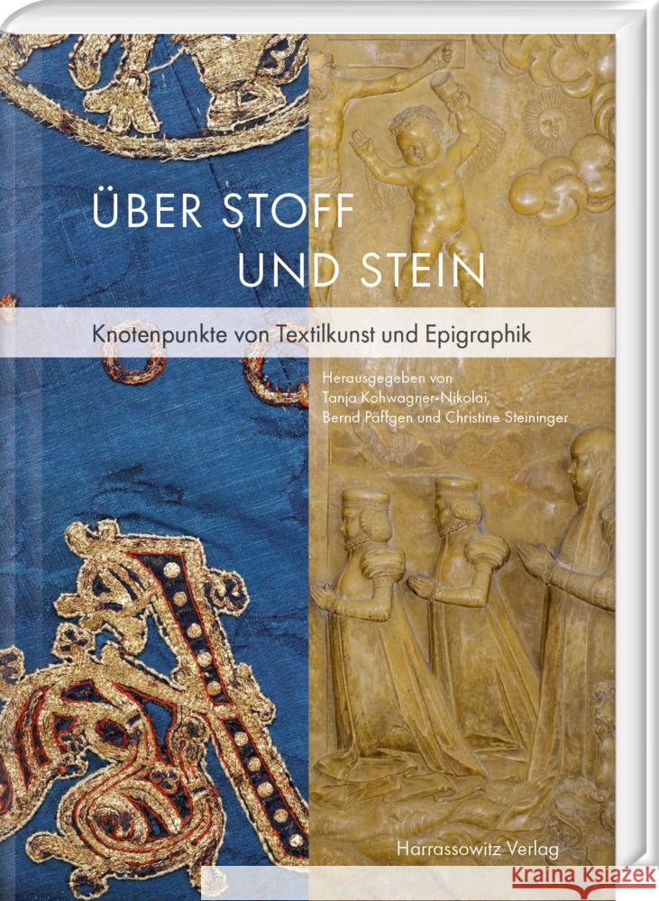 Uber Stoff Und Stein: Knotenpunkte Von Textilkunst Und Epigraphik. Beitrage Zur 15. Fachtagung Fur Mittelalterliche Und Fruhneuzeitliche Epi