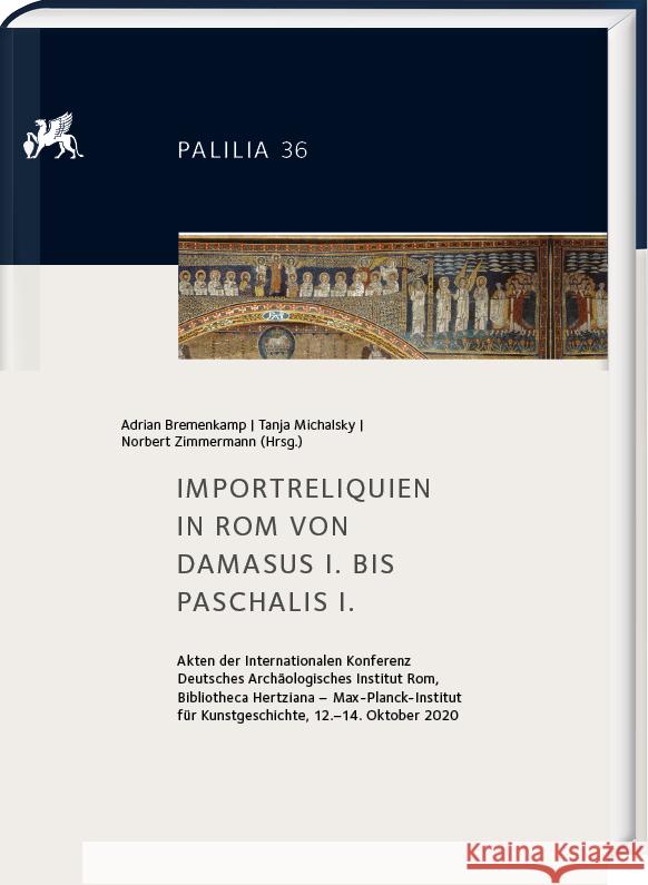 Importreliquien in ROM Von Damasus I. Bis Paschalis I.: Internationale Konferenz Deutsches Archaologisches Institut ROM -Bibliotheca Hertziana, Max-Pl