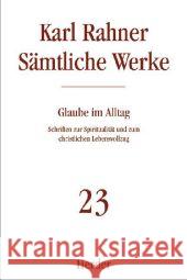 Glaube im Alltag : Schriften zur Spiritualität und zum christlichen Lebensvollzug