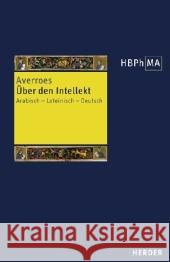 Über den Intellekt : Auszüge aus seinen drei Kommentaren zu Aristoteles' De anima. Arabisch - Lateinisch - Deutsch