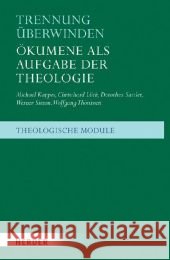 Trennung überwinden : Ökumene als Aufgabe der Theologie