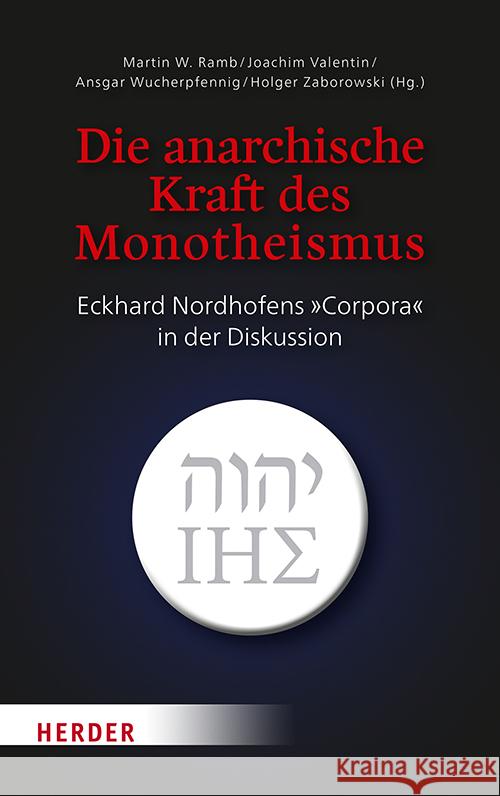 Die Anarchische Kraft Des Monotheismus: Eckhard Nordhofens Corpora in Der Diskussion