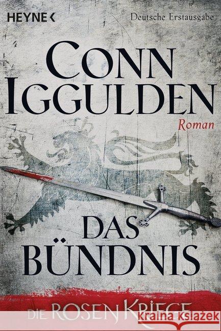 Die Rosenkriege - Das Bündnis : Roman. Deutsche Erstausgabe