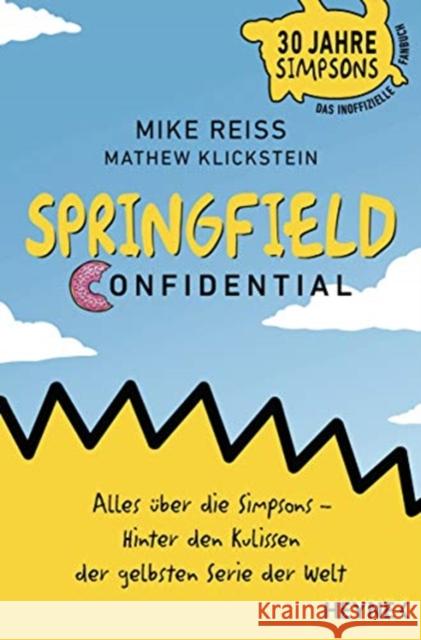 Springfield Confidential : Alles über die Simpsons Hinter den Kulissen der gelbsten Serie der Welt - 30 Jahre Simpsons. Das inoffizielle Fanbuch