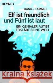 Elf ist freundlich und Fünf ist laut : Ein genialer Autist erklärt seine Welt. Vorw. v. Darold Treffert u. Simon Baron-Cohen