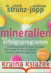 Mineralien, Das Erfolgsprogramm : Hochleistungsstoffe für Nerven und Gehirn. Mehr Energie für Herz und Kreislauf. Wirksamer Zellschutz gegen Krebs