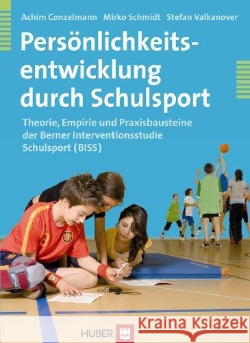 Persönlichkeitsentwicklung durch Schulsport : Theorie, Empirie und Praxisbausteine der Berner Interventionsstudie Schulsport (BISS)