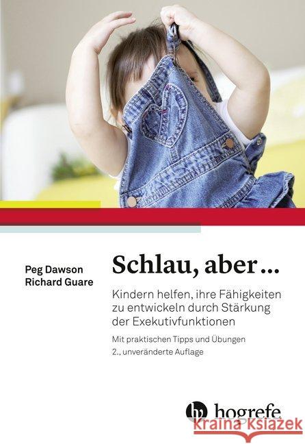 Schlau, aber ... : Kindern helfen, ihre Fähigkeiten zu entwickeln durch Stärkung der Exekutivfunktionen. Mit praktischen Tipps und Übungen