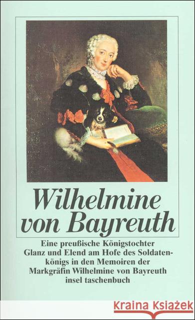 Eine preußische Königstochter : Glanz und Elend am Hofe des Soldatenkönigs in den Memoiren der Markgräfin Wilhelmine von Bayreuth