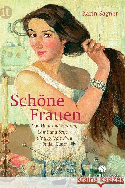 Schöne Frauen : Von Haut und Haaren, Samt und Seife - die gepflegte Frau in der Kunst