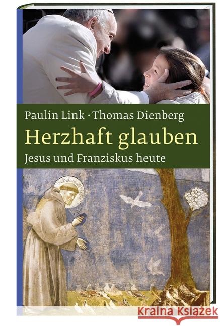 Herzhaft glauben : Jesus und Franziskus heute