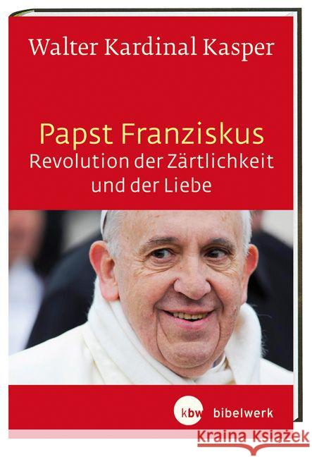 Papst Franziskus - Revolution der Zärtlichkeit und der Liebe