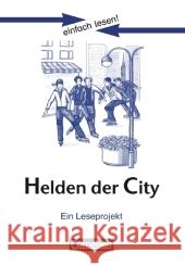 Helden der City, Ein Leseprojekt : Zu dem gleichnamigen Jugendbuch von Kristina Dunker. Arbeitsbuch mit Lösungen. Für Lesefortgeschrittene. Niveau 3