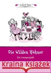 Die wilden Hühner, Ein Leseprojekt : Ein Leseprojekt zu dem gleichnamigen Kinderbuch von Cornelia Funke. Arbeitsbuch mit Lösungen. Für Lesefortgeschrittene. Niveau 1