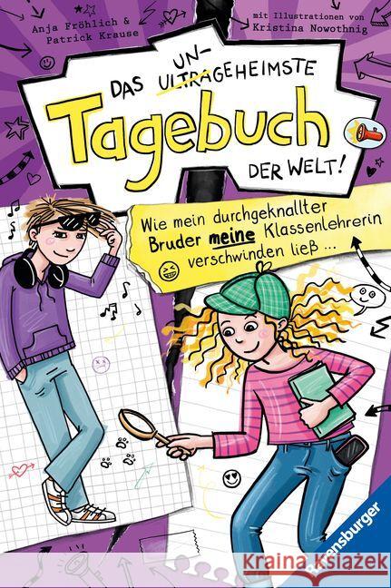 Das ungeheimste Tagebuch der Welt!, Band 5: Wie mein durchgeknallter Bruder meine Klassenlehrerin verschwinden ließ ...