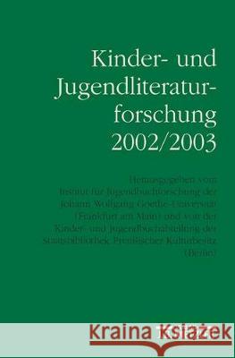 Kinder- und Jugendliteraturforschung 2002/2003: Mit einer Gesamtbibliographie der Veröffentlichungen des Jahres 2002