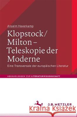 Klopstock/Milton - Teleskopie Der Moderne: Eine Transversale Der Europäischen Literatur