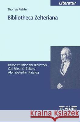 Bibliotheca Zelteriana: Rekonstruktion der Bibliothek Carl Friedrich Zelters. Alphabetischer Katalog