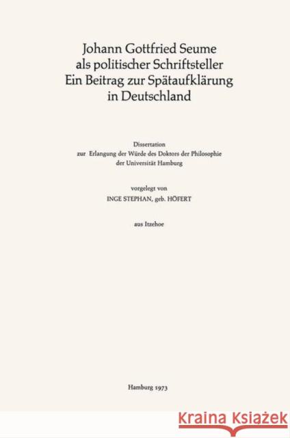 Johann Gottfried Seume ALS Politischer Schriftsteller Ein Beitrag Zur Spätaufklärung in Deutschland: Ein Beitrag Zur Spätaufklärung in Deutschland