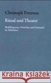 Ritual Und Theater: Meßallegorese, Osterfeier Und Osterspiel Im Mittelalter