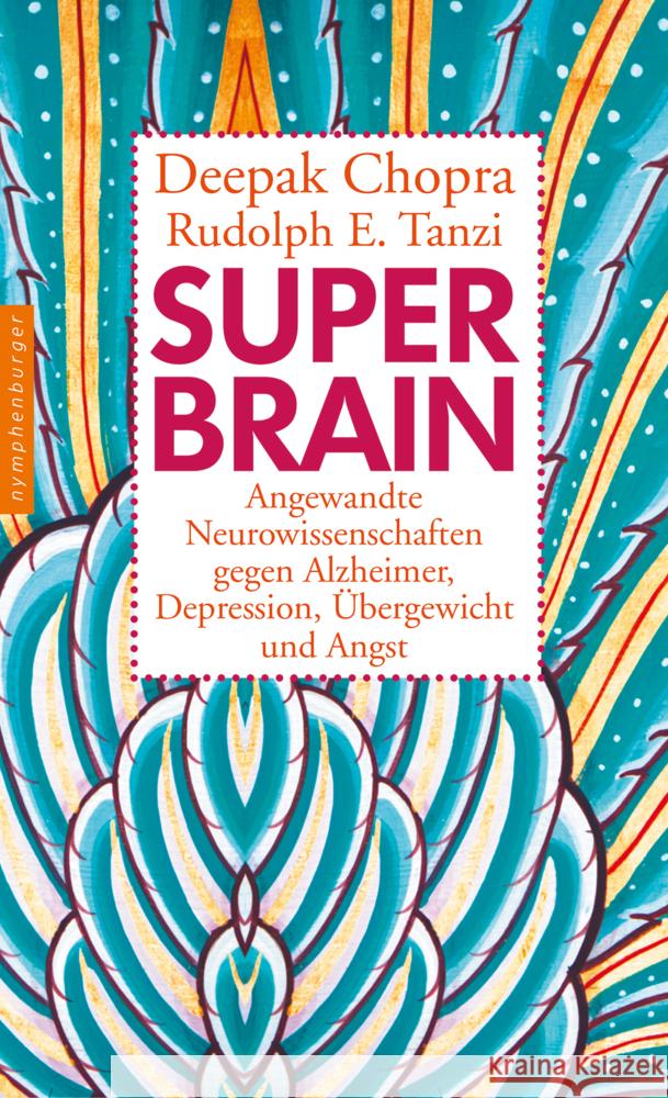 Super-Brain : Angewandte Neurowissenschaften gegen Alzheimer, Depression, Übergewicht und Angst