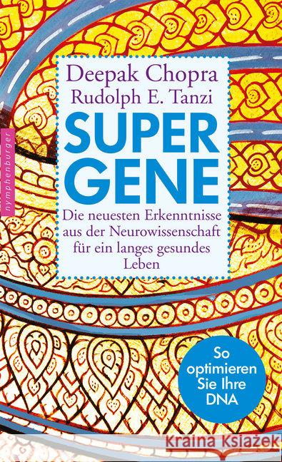 Super-Gene : Die neuesten Erkenntnisse aus der Neurowissenschaft für ein langes gesundes Leben. So optimieren Sie Ihre DNA