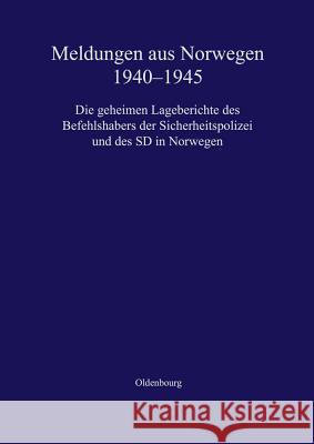 Meldungen Aus Norwegen 1940-1945: Die Geheimen Lageberichte Des Befehlshabers Der Sicherheitspolizei Und Des SD in Norwegen