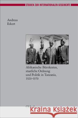 Herrschen Und Verwalten: Afrikanische Bürokraten, Staatliche Ordnung Und Politik in Tanzania, 1920-1970