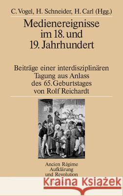 Medienereignisse Im 18. Und 19. Jahrhundert: Beitrage Einer Interdisziplinaren Tagung Aus Anlass Des 65. Geburtstages Von Rolf Reichardt