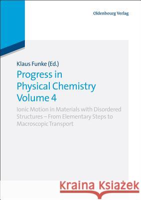Progress in Physical Chemistry Volume 4: Ionic Motion in Materials with Disordered Structures - From Elementary Steps to Macroscopic Transport