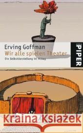 Wir alle spielen Theater : Die Selbstdarstellung im Alltag. Vorw. v. Ralf Dahrendorf