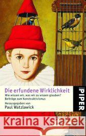 Die erfundene Wirklichkeit : Wie wissen wir, was wir zu wissen glauben? Beiträge zum Konstruktivismus