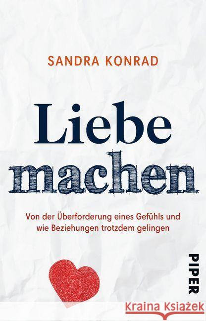 Liebe machen : Von der Überforderung eines Gefühls und wie Beziehungen trotzdem gelingen