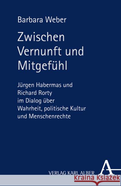 Zwischen Vernunft und Mitgefühl : Jürgen Habermas und Richard Rorty im Dialog über Wahrheit, politische Kultur und Menschenrechte