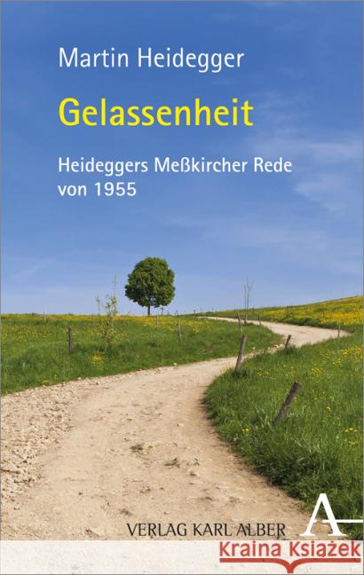 Gelassenheit : Zum 125. Geburtstag von Martin Heidegger. Die Meßkircher Rede von 1955