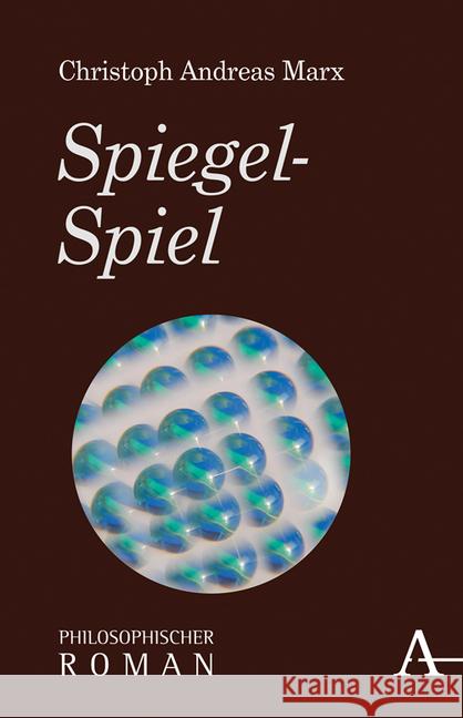 Spiegel-Spiel: Philosophischer Roman