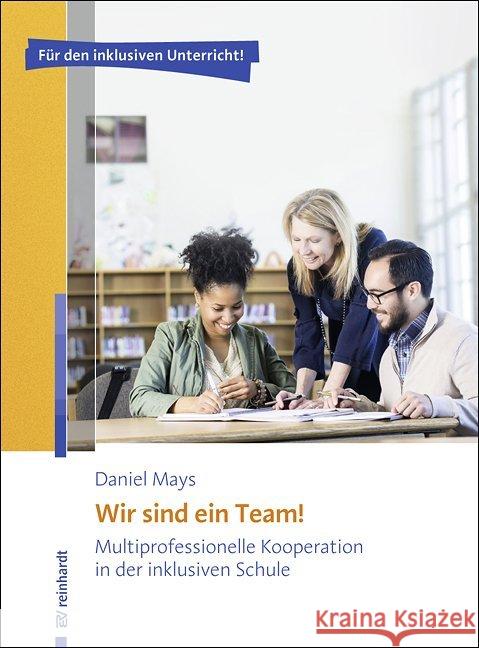 Wir sind ein Team! : Multiprofessionelle Kooperation in der inklusiven Schule. Für den inklusiven Unterricht