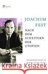 Nach dem Scheitern der Utopien : Gesammelte Essays zu Politik und Geschichte