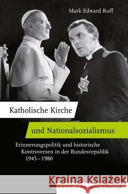 Katholische Kirche Und Nationalsozialismus: Erinnerungspolitik Und Historische Kontroversen in Der Bundesrepublik 1945-1980. Übersetzt Von Charlotte P