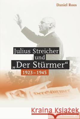 Julius Streicher Und Der Stürmer 1923 - 1945