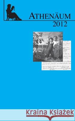 Athenäum: Jahrbuch Der Friedrich Schlegel-Gesellschaft. 22. Jahrgang 2012