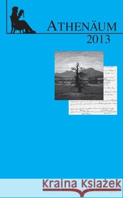Athenäum: Jahrbuch Der Friedrich Schlegel-Gesellschaft. 23. Jahrgang 2013